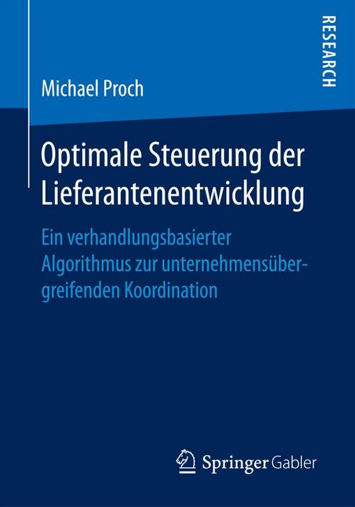 Optimale Steuerung der Lieferantenentwicklung: Ein verhandlungsbasierter Algorithmus zur unternehmensübergreifenden Koordination Michael Proch